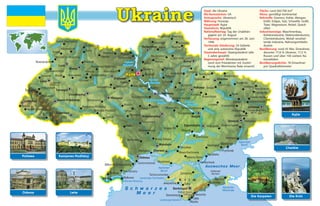 2061 m
1545 m
367 m
471 m
Uzhhorod
Zhytomyr
Kropywnyzkyj
Kamjanske
Zaporizhzha
Dzhankoj
Krementschuk
Kyjiw
UkraineUkraine
Die KrimDie Karpaten
Kamjanez-PodilskyjPoltawa
Odessa Lwiw
Charkiw
Staat: die Ukraine
Kfz-Kennzeichen: UA
Amtssprache: Ukrainisch
Währung: Hrywnja
Hauptstadt: Kyjiw
Staatsform: Republik
Nationalfeiertag: Tag der Unabhän-
gigkeit am 24. August
Verfassung: angenommen am 28. Juni
1996
Territoriale Gliederung: 24 Gebiete
und eine autonome Republik
Staatsoberhaupt: Staatspräsident (alle
5 Jahre gewählt)
Regierungschef: Ministerpräsident
(wird vom Präsidenten mit Zustim-
mung der Werchowna Rada ernannt)
Fläche: rund 603700 km²
Klima: gemäßigt kontinental
Rohstoffe: Eisenerz, Kohle, Mangan,
Erdöl, Erdgas, Salz, Schwefel, Grafit,
Titan, Magnesium, Nickel, Queck-
silber
Industriezweige: Maschinenbau,
Kohlenindustrie, Elektronikindustrie,
Chemieindustrie, Metall verarbei-
tende Industrie, Nahrungsmittelin-
dustrie
Bevölkerung: rund 43 Mio. Einwohner,
darunter 77,8 % Ukrainer, 17,3 %
Russen und über 100 weitere Na-
tionalitäten
Bevölkerungsdichte: 78 Einwohner
pro Quadratkilometer
 