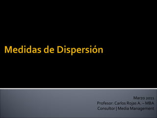 Marzo 2011 Profesor: Carlos Rojas A. – MBA Consultor | Media Management 