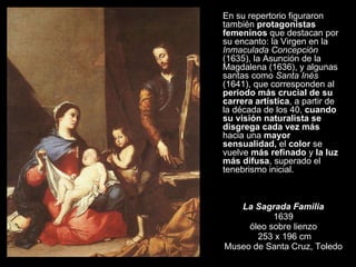 La Sagrada Familia 1639 óleo sobre lienzo  253 x 196 cm Museo de Santa Cruz, Toledo En su repertorio figuraron también  pr...