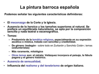 La pintura barroca española <ul><li>Podemos señalar las siguientes características definidoras:  </li></ul><ul><li>El  mec...