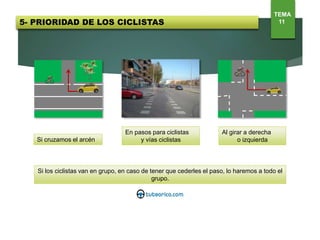 Si cruzamos el arcén
En pasos para ciclistas
y vías ciclistas
Al girar a derecha
o izquierda
Si los ciclistas van en grupo, en caso de tener que cederles el paso, lo haremos a todo el
grupo.
TEMA
115- PRIORIDAD DE LOS CICLISTAS
 