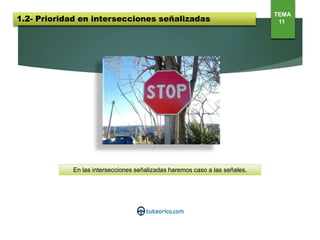 En las intersecciones señalizadas haremos caso a las señales.
1.2- Prioridad en intersecciones señalizadas
TEMA
11
 