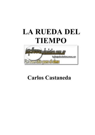 LA RUEDA DEL
TIEMPO
Carlos Castaneda
 