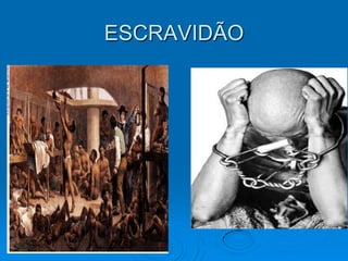 ESCRAVIDÃO
 