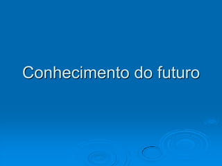 Conhecimento do futuro
 