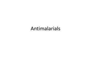 Antimalarials
 