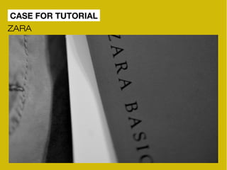 CASE FOR TUTORIAL 
ZARA 
