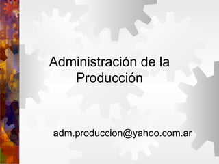 Administración de la Producción [email_address] 
