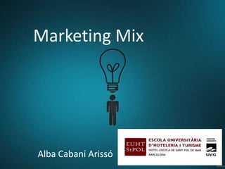 Marketing Mix




Alba Cabaní Arissó
 