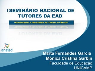 Marta Fernandes Garcia  Mônica Cristina Garbin Faculdade de Educação UNICAMP 