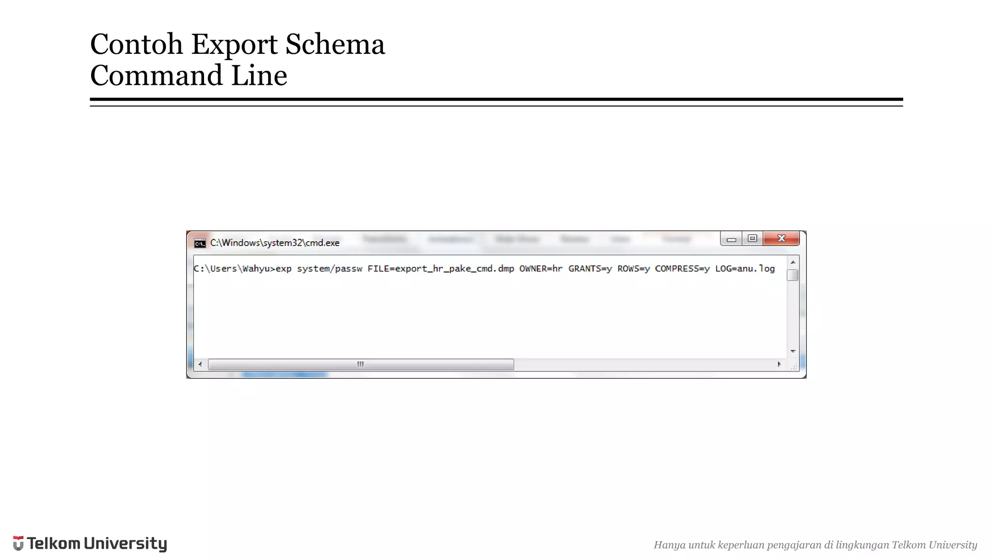 ContohExport SchemaCommand Line 
Hanyauntukkeperluan pengajarandi lingkunganTelkomUniversity  
