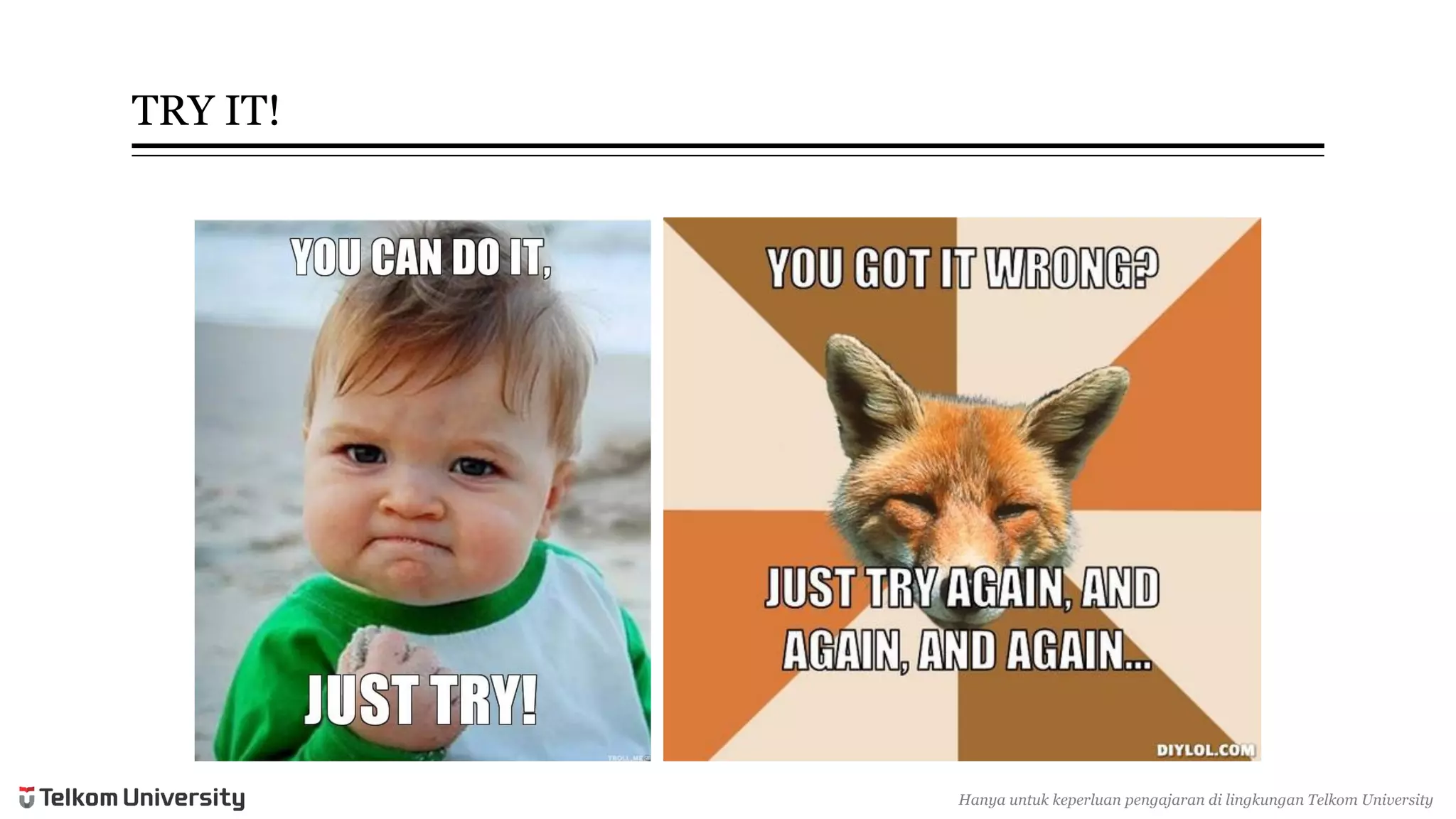 TRY IT! 
Hanyauntukkeperluan pengajarandi lingkunganTelkomUniversity  