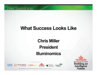 What Success Looks Like

       Chris Miller
         President
      Illuminomics
 