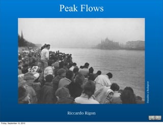 Peak Flows




                                               Danubio a Budapest
                              Riccardo Rigon

Friday, September 10, 2010
 