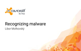 Recognizing malware
Libor Mořkovský
 