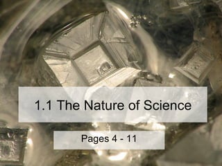 1.1 The Nature of Science Pages 4 - 11 