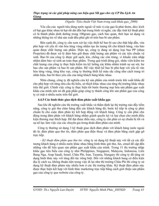 Thực trạng và các giải pháp nâng cao hiệu quả XK gạo cho cty CP Du Lịch An
Giang
                         (Nguồn: Tiêu chuẩn Việt Nam trong xuất khẩu gạo_2000)
      Yêu cầu của người tiêu dùng nước ngoài về mùi vị của gạo là phải thơm, dẻo; kích
cỡ hạt gạo khác nhau từ hạt rất dài đến hạt trung bình và ngắn; các đặc tính kỹ thuật phải
có là thành phần dinh dưỡng trong 100gram gạo, cách bảo quản, thời hạn sử dụng và
những thông tin về nhà sản xuất đều phải ghi rõ trên bao bì sản phẩm.
      Bên cạnh đó, công ty cần xem xét lại việc thiết kế bao bì sao cho thật hấp dẫn, vừa
phù hợp với yếu tố văn hóa từng vùng nhằm tạo ấn tượng tốt cho khách hàng, vừa bảo
quản được chất lượng sản phẩm. Hiện tại, công ty đang sử dụng loại bao PP (nhựa
Propylen) đã được xử lý đảm bảo giữ được chất lượng sản phẩm và các tiêu chuẩn vệ
sinh. Bao bì của công ty được giữ sạch, kín, chống các côn trùng, vi khuẩn xâm nhập
nhằm đảm bảo vệ sinh an toàn thực phẩm. Trong quá trình đóng gói, nhân viên kiểm tra
chất lượng của công ty thực hiện kiểm tra kỹ lưỡng các khâu nhằm tránh sự sai sót, hư
hao cho sản phẩm và bao bì sản phẩm. Để việc thiết kế bao bì phù hợp với yếu tố văn
hóa từng vùng, từng khu vực, công ty thường thiết kế màu sắc cũng như cách trang trí
nhãn hiệu, bao bì theo yêu cầu của từng khách hàng khác nhau.
      Nhìn chung, công ty đã nghiên cứu kỹ sản phẩm của mình trước khi xuất khẩu để
cho phù hợp với từng nhu cầu thị hiếu, sở thích khác nhau của từng thị trường khác nhau
trên thế giới. Chính việc công ty thực hiện tốt bước thương mại hóa sản phẩm gạo xuất
khẩu của mình nên nó đã góp phần giúp công ty thành công khi sản phẩm gạo của công
ty có mặt ở nhiều nước trên thế giới.
   4.4.5 Các hình thức giao dịch đàm phán xuất khẩu gạo
    Sau khi đã nghiên cứu thị trường xuất khẩu và thẩm định lại thị trường nào đầy tiềm
năng, công ty gửi thư chào hàng đến các khách hàng đó, bước kế tiếp là công ty phải
chuẩn bị cho cuộc đàm phán ký kết hợp động với khách hàng. Công ty cần phải chủ
động trong đàm phán với khách hàng nhằm giành quyền lợi và lựa chọn cho mình điều
kiện thương mại thích hợp. Để đạt được điều này, công ty cần phải có sự chuẩn bị tốt và
sự nổ lực làm việc của các chuyên gia trong đoàn đàm phán của mình.
    Công ty thường sử dụng 3 kỹ thuật giao dịch đàm phán với khách hàng nước ngoài
đó là: đàm phán qua thư tín, đàm phán qua điện thoại và đàm phán bằng cách gặp gỡ
trực tiếp.
      - Kỹ thuật đàm phán qua thư tín: công ty sử dụng kỹ thuật này với tất cả các đối
tượng khách hàng ở nhiều nước khác nhau bằng hình thức gửi thư, fax, email đề cập đến
những vấn đề liên quan sản phẩm gạo xuất khẩu của mình. Trong 11 thị trường nhập
khẩu gạo tiêu biểu của công ty như Philippines, Singapore, Malaysia, Indoneisa, Liên
Bang Nga, Arap Saudi, Israel, Châu Phi, Iran, Tazania, Hungary thì công ty đã từng sử
dụng hình thức này với từng đối tác riêng biệt. Đối với những khách hang có điều kiện
địa lý cách xa, không thuận tiện trong việc đi lại như thị trường Châu Phi thì công ty sử
dụng kỹ thuật đàm phám này nhiều hơn ở các thị trường khác. Kỹ thuật đàm phán này
được thực hiện kết hợp với hình thức marketing trực tiếp bằng cách giới thiệu sản phẩm
gạo của công ty qua website của công ty.




GVHD: Th.s Nguyễn Lan Duyên          SVTH: Nguyễn Minh Phúc_DH5KD               Trang 43
 