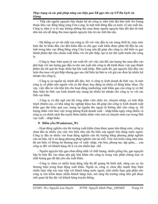 Thực trạng và các giải pháp nâng cao hiệu quả XK gạo cho cty CP Du Lịch An
Giang
   - Tiếp cận nguồn nguyên liệu thuận lợi do công ty nằm trên địa bàn tỉnh An Giang
thuộc khu vực đồng bằng sông Cửu Long, là một tỉnh đứng đầu cả nước về sản xuất lúa.
Công ty nằm ở vị trí này không những thu mua được nguồn nguyên liệu dồi dào từ tỉnh
nhà mà còn dễ dàng thu mua nguồn nguyên liệu từ các tỉnh lân cận.


    - Hệ thống cơ sở vật chất của công ty tốt với việc đầu tư các trang thiết bị, máy móc
hiện đại từ khâu đầu vào đến khâu đầu ra cho gạo xuất khẩu được phân bổ đều tại các
tỉnh trong khu vực đồng bằng sông Cửu Long nên đã giúp cho công ty chế biến ra gạo
thành phẩm đạt tiêu chuẩn xuất khẩu với chi phí thấp, tạo ra lợi thế cạnh tranh cho công
ty.
   - Công ty thực hiện quản lý sản xuất tốt với việc cân đối sản lượng thu mua đầu vào
phù hợp với sản lượng gạo đầu ra cho sản xuất nên công ty đã tránh được việc gạo thành
phẩm dự trữ quá dư hoặc thiếu hụt khi xuất khẩu. Bên cạnh đó, giá nguyên liệu đầu vào
luôn thu mua với giá thấp nhưng gạo sau chế biến lại bán ra với giá cao đem lại nhiều lợi
nhuận cho công ty.
    - Công ty có nguồn tài chính dồi dào, bởi vì công ty kinh doanh đa lĩnh vực, là một
công ty cổ phần nên nguồn vốn có thể được huy động từ nhiều cổ đông khác nhau. Do
vậy, việc đầu tư vốn khá lớn cho hoạt động marketing xuất khẩu gạo của công ty có thể
thực hiện do lĩnh vực kinh doanh này mang lại nhiều lợi nhuận cho công ty so với các
lĩnh vực khác.
    - Công ty có đội ngũ cán bộ công nhân viên chức trẻ, chuyên nhiệp, có tinh thần
trách nhiệm cao, có khả năng tác nghiệp khoa học đã giúp cho công ty kinh doanh xuất
khẩu gạo đạt hiệu quả cao, mang lại nguồn thu ngoại tệ không nhỏ cho công ty. Số
lượng nhân viên làm việc trong phòng Kinh doanh xuất – nhập khẩu ngày càng nhiều và
công ty có chính sách thu tuyển thêm nhiều nhân viên mới có chuyên môn cao trong lĩnh
vực xuất – nhập khẩu.
    Điểm yếu (Weaknesses_W)
   - Hoạt động nghiên cứu thị trường xuất khẩu chưa được quan tâm đúng mức, công ty
chưa đầu tư nhiều vào việc tìm hiểu nhu cầu thị hiếu của người tiêu dùng nước ngoài.
Công ty đầu tư nhiều vào hoạt động nghiên cứu thị trường bằng phương pháp nghiên
cứu tại bàn, rất ít sử dụng phương pháp nghiên cứu tại chỗ. Việc tìm kiếm cũng như mức
độ am hiểu về thông tin thương mại về xuất- nhập, văn hóa, phong tục, tập quán,… của
công ty đối với khách hàng rất ít và còn nhiều hạn chế.
    - Nguồn nguyên liệu gạo chưa đồng nhất về chất lượng, nhiều giống lúa, gạo nguyên
liệu bị trộn lẫn vào nhau nên gây khó khăn cho công ty trong việc phân chủng loại và
chất lượng gạo để đạt yêu cầu xuất khẩu.
    - Công ty chưa có nhiều hoạt động tiếp thị để quảng bá hình ảnh, nâng cao uy tín
thương hiệu trong hoạt động xuất khẩu. Ngoài ra, công ty chưa đẩy mạnh thực hiện
chiến lược tiếp xúc trực tiếp với khách hàng nước ngoài, một chiến lược góp phần cho
công ty tìm kiếm được nhiều khách hàng mới, mở rộng thị trường cũng như giữ được
mối quan hệ lâu dài với khách hàng truyền thống.


GVHD: Th.s Nguyễn Lan Duyên          SVTH: Nguyễn Minh Phúc_DH5KD              Trang 54
 