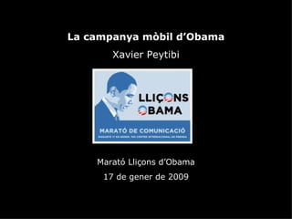 La campanya mòbil d’Obama Xavier Peytibi Marató Lliçons d’Obama 17 de gener de 2009 