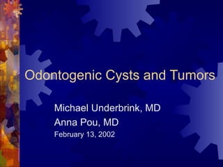 Odontogenic Cysts and Tumors
Michael Underbrink, MD
Anna Pou, MD
February 13, 2002
 