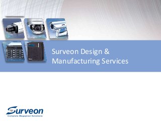 Surveon Design &
Manufacturing Services
 