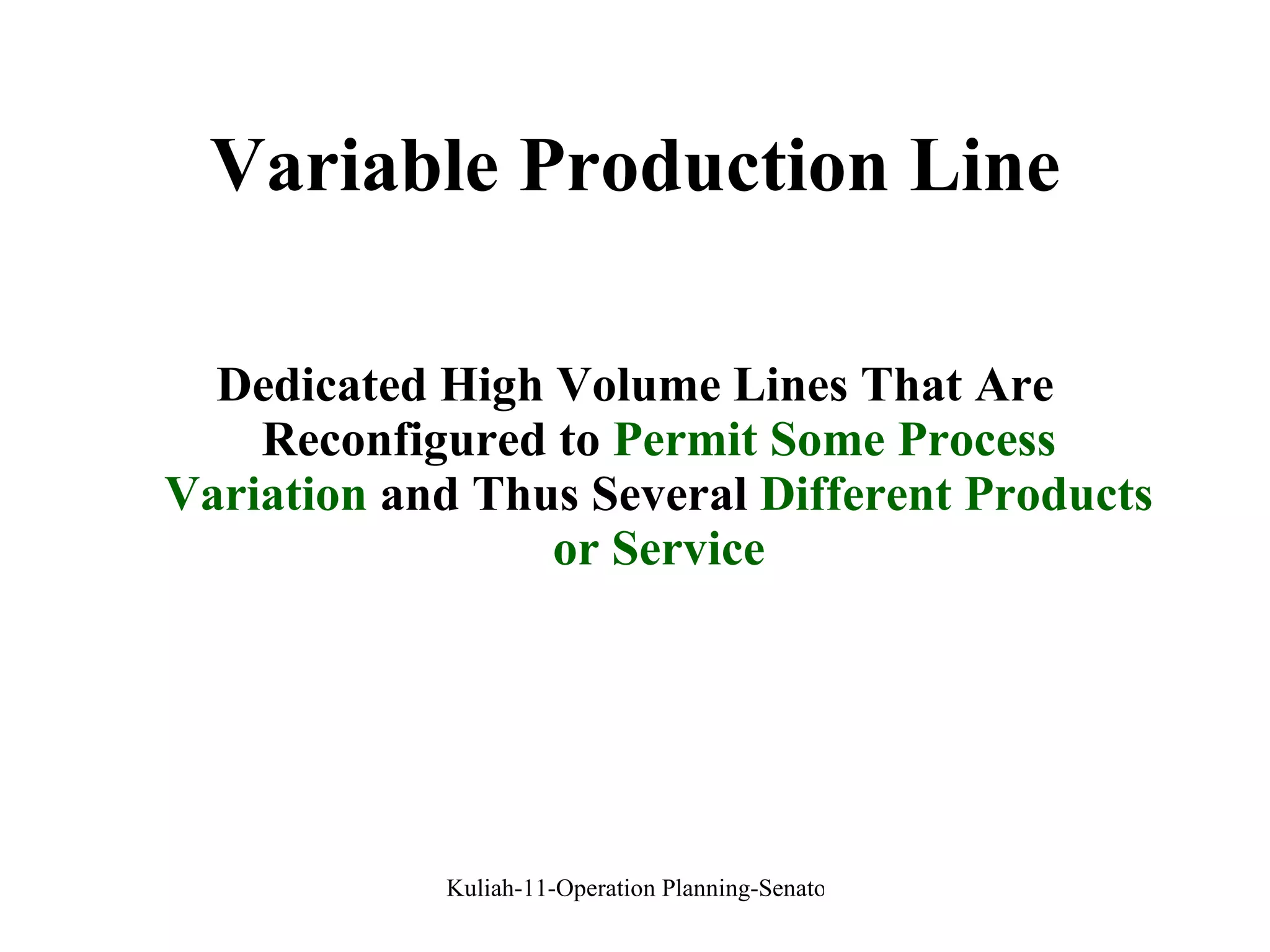 Variable Production Line Dedicated High Volume Lines That Are Reconfigured to  Permit Some Process Variation  and Thus Several  Different Products or Service 