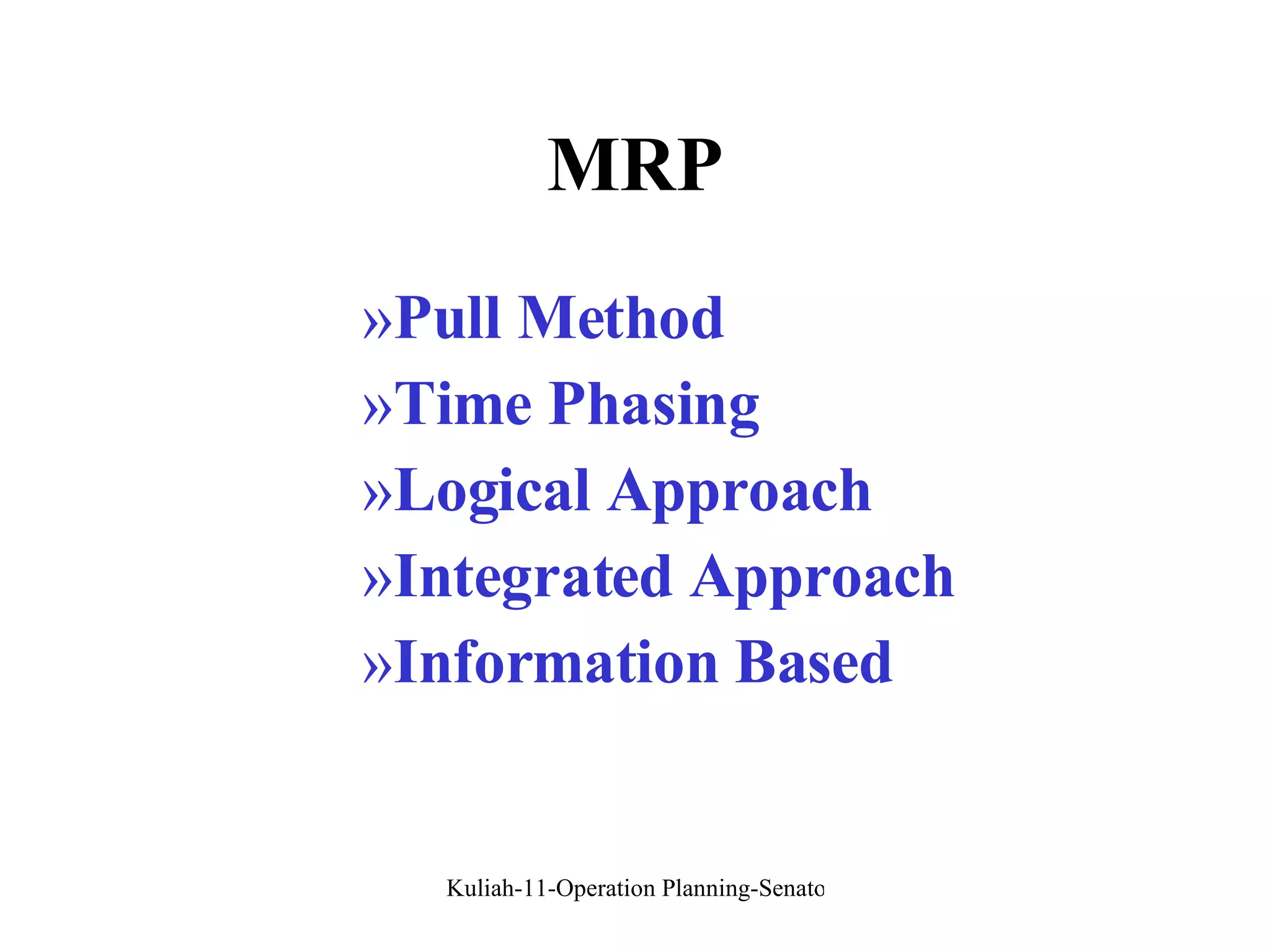 MRP Pull Method Time Phasing  Logical Approach Integrated Approach Information Based 