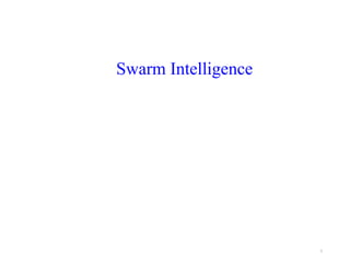 Swarm Intelligence
1
 