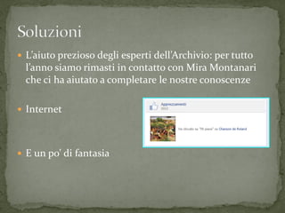  L’aiuto prezioso degli esperti dell’Archivio: per tutto
  l’anno siamo rimasti in contatto con Mira Montanari
  che ci ha aiutato a completare le nostre conoscenze

 Internet




 E un po’ di fantasia
 