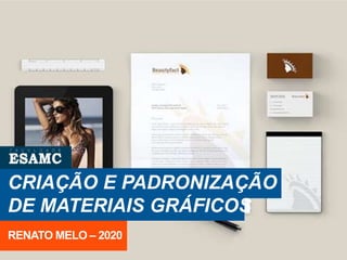 RENATO MELO – 2020
CRIAÇÃO E PADRONIZAÇÃO
DE MATERIAIS GRÁFICOS
 