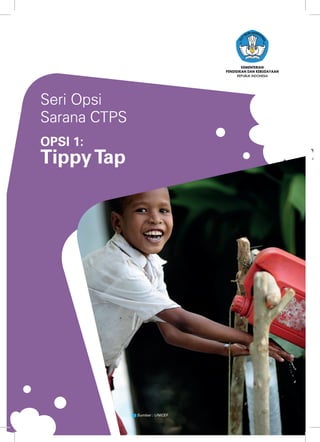 1
REPUBLIK INDONESIA
Sumber : UNICEF
Seri Opsi
Sarana CTPS
OPSI 1:
TippyTap
 