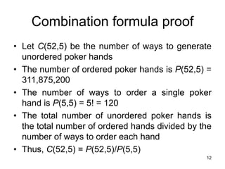 12
Combination formula proof
• Let C(52,5) be the number of ways to generate
unordered poker hands
• The number of ordered...