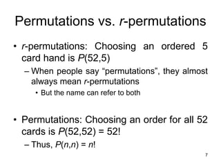 7
Permutations vs. r-permutations
• r-permutations: Choosing an ordered 5
card hand is P(52,5)
– When people say “permutat...