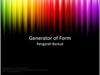 Generator of Form
                                               Pengarah Bentuk




Metodologi Desain / Generator of Form...