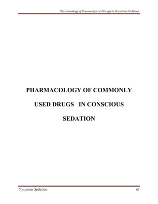 Pharmacology of Commonly Used Drugs in Conscious Sedation




    PHARMACOLOGY OF COMMONLY

         USED DRUGS IN CONSCIOUS

                       SEDATION




Conscious Sedation                                                         67
 