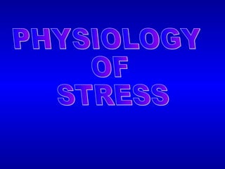 PHYSIOLOGY  OF  STRESS 