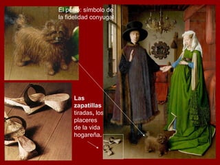 El perro: símbolo de
la fidelidad conyugal




     Las
     zapatillas
     tiradas, los
     placeres
     de la vida
     hogareña.
 