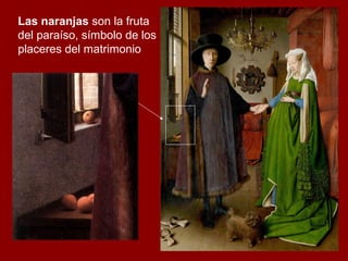 Las naranjas son la fruta
del paraíso, símbolo de los
placeres del matrimonio
 