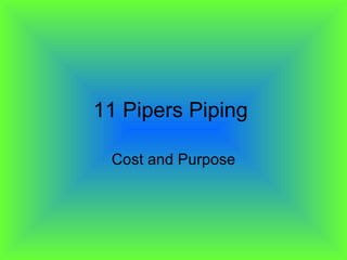 11 Pipers Piping  Cost and Purpose 