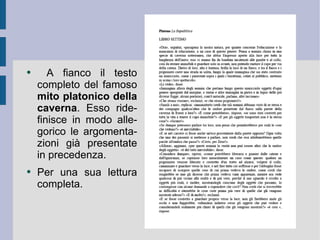 A fianco il testo completo del famoso  mito platonico della caverna . Esso ridefinisce in modo allegorico le argomentazioni già presentate in precedenza.  Per una sua lettura completa.  