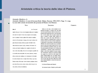 Aristotele critica la teoria delle idee di Platone.   