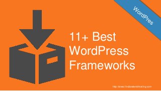 11+ Best
WordPress
Frameworks
http://www.findbestwebhosting.com
 