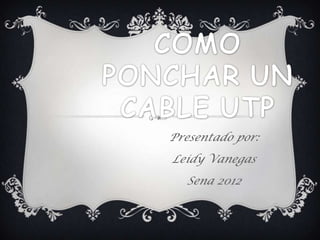 Presentado por:
Leidy Vanegas
  Sena 2012
 