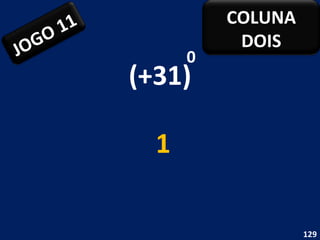 (+31) 0 1 JOGO 11 COLUNA DOIS 