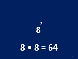 8 2 8 • 8 = 64 