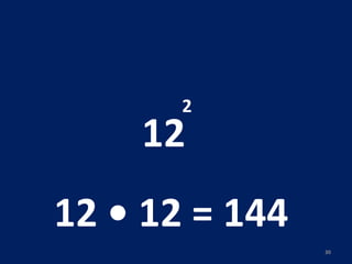 12 2 12 • 12 = 144  