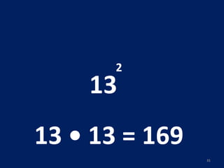 13 2 13 • 13 = 169  