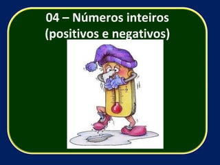 04 – Números inteiros (positivos e negativos) 