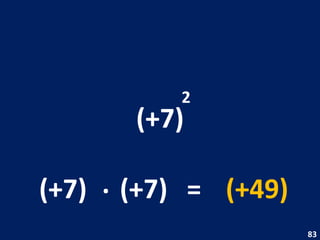 (+7) 2 (+7) . (+7) = (+49) 