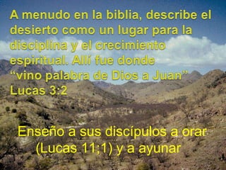Enseño a sus discípulos a orar (Lucas 11;1) y a ayunar  